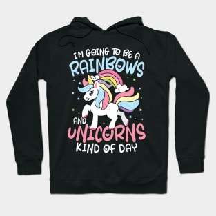 It's Going to be a Rainbows and Unicorns Kind of Day Hoodie